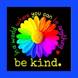 In a world where you can be anything, be kind.